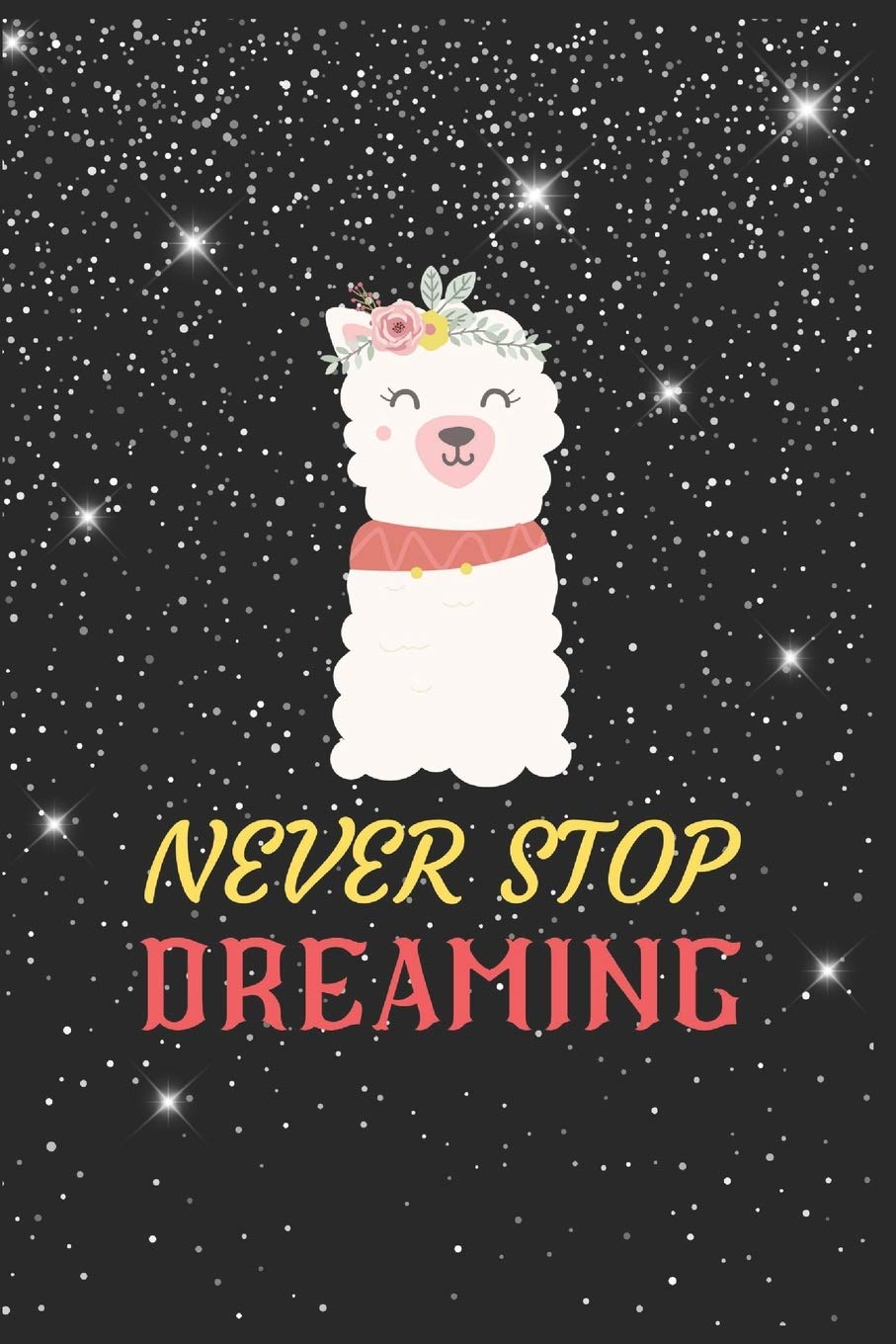 Never Stop Dreaming Llama Notebook: Blank Lined Llama Notebook Journal, Cute llama Notebook Journal For Men Women And Kids, Gifts For Llama Lovers Essays & Short Stories