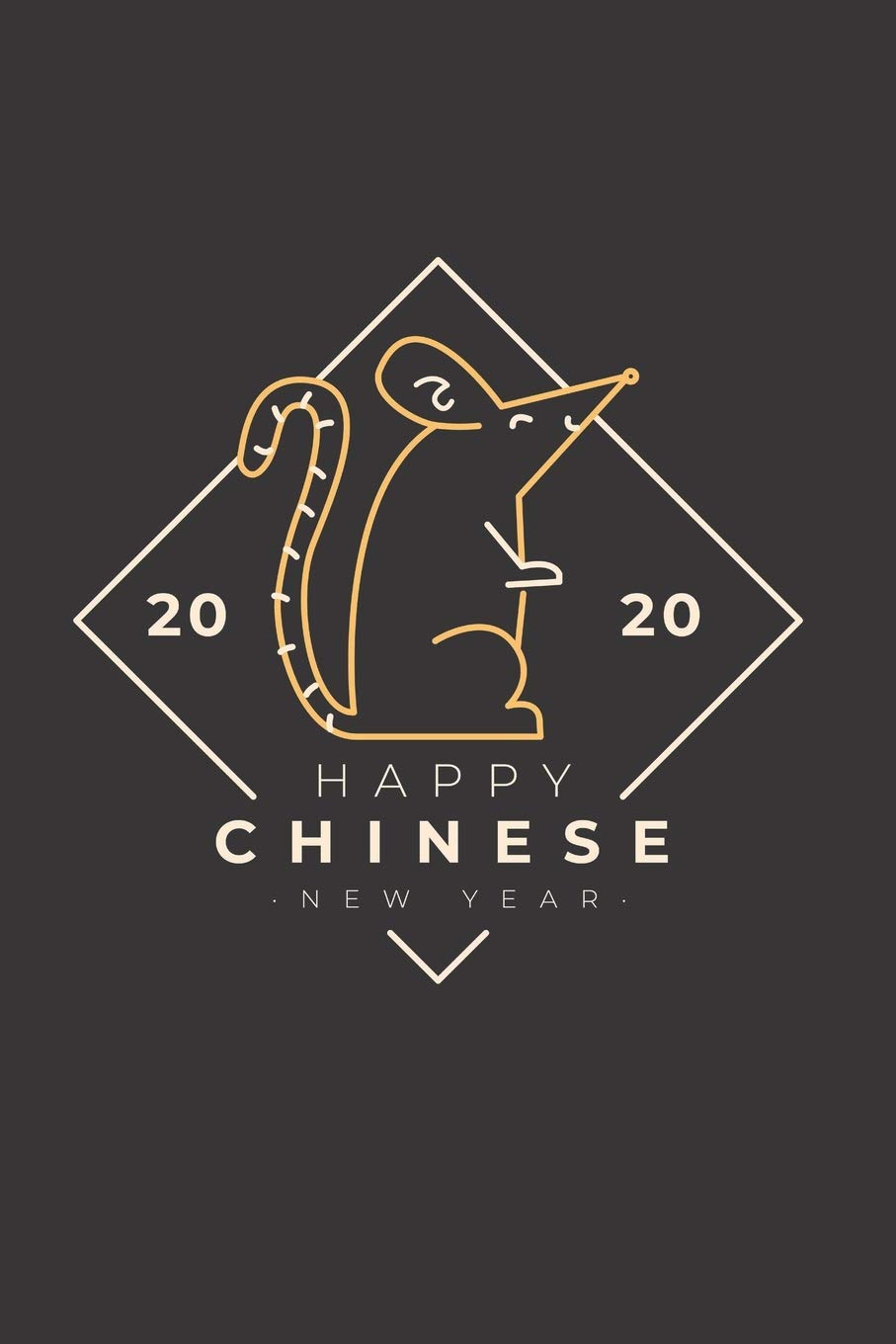 Happy Chinese New Year 2020: Happy Chinese New Year 2020 Notebook | Year Of The Rat Journal | 120 Pages Diary Or Excercise Book, Lovingly Designed | Perfect As A Lucky Charm Non-fiction