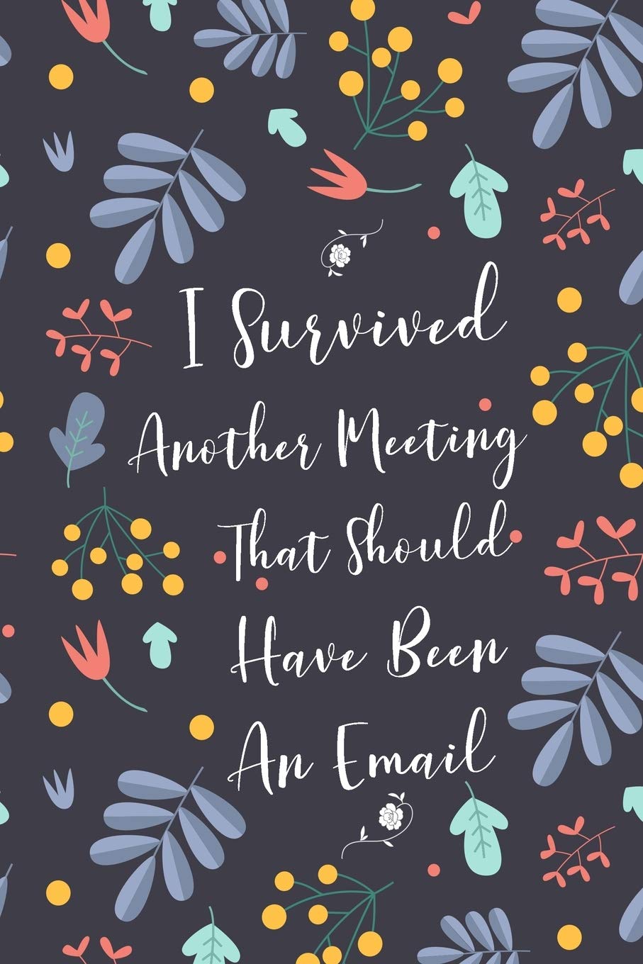 I Survived Another Meeting That Should Have Been An Email: Blank Lined Journal Coworker Notebook Business, Finance & Career