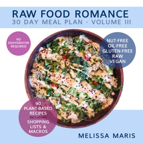 RAW FOOD ROMANCE: 30 DAY MEAL PLAN - VOLUME III Cooking & Enjoying
