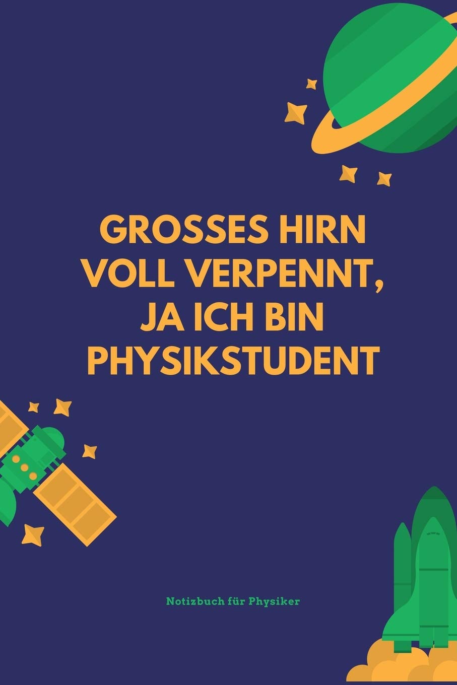 GROSSES HIRN VOLL VERPENNT, JA ICH BIN PHYSIKSTUDENT: A5 Notizbuch KALENDER MATHE | PHYSIK | LEHRAMT | CHEMIE | LEHRER | SCHÜLER | QUANTENMECHANIK | UNTERRICHT | TASCHENBÜCHER | PHYSIKLEHRER | WITZE book