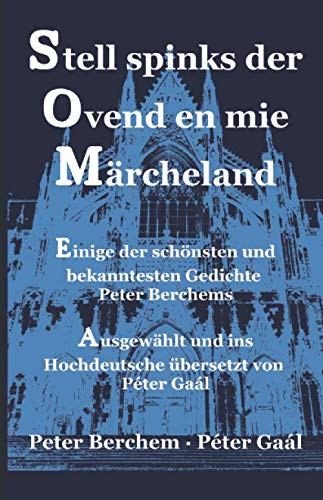 Stell spinks der Ovend en mie Märcheland: Einige der schönsten und bekanntesten Gedichte Peter Berchems. Ausgewählt und ins Hochdeutsche übersetzt von Péter Gaál Contemporary literature Books