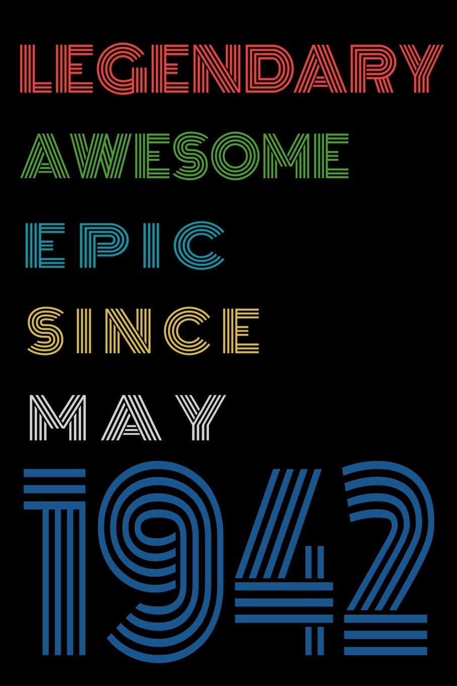 Legendary Awesome Epic Since May 1942 Notebook Birthday Gift For Women/Men/Boss/Coworkers/Colleagues/Students/Friends.: Lined Notebook / Journal Gift, 120 Pages, 6x9, Soft Cover, Matte Finish book