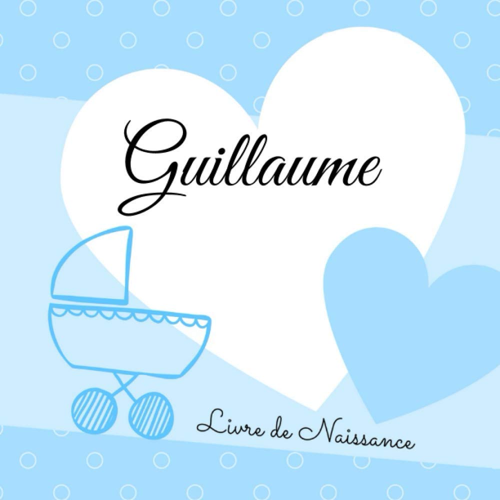 Livre de naissance GUILLAUME: personnalisé garçon, interieur couleur, album photo, messages souvenirs à compléter book