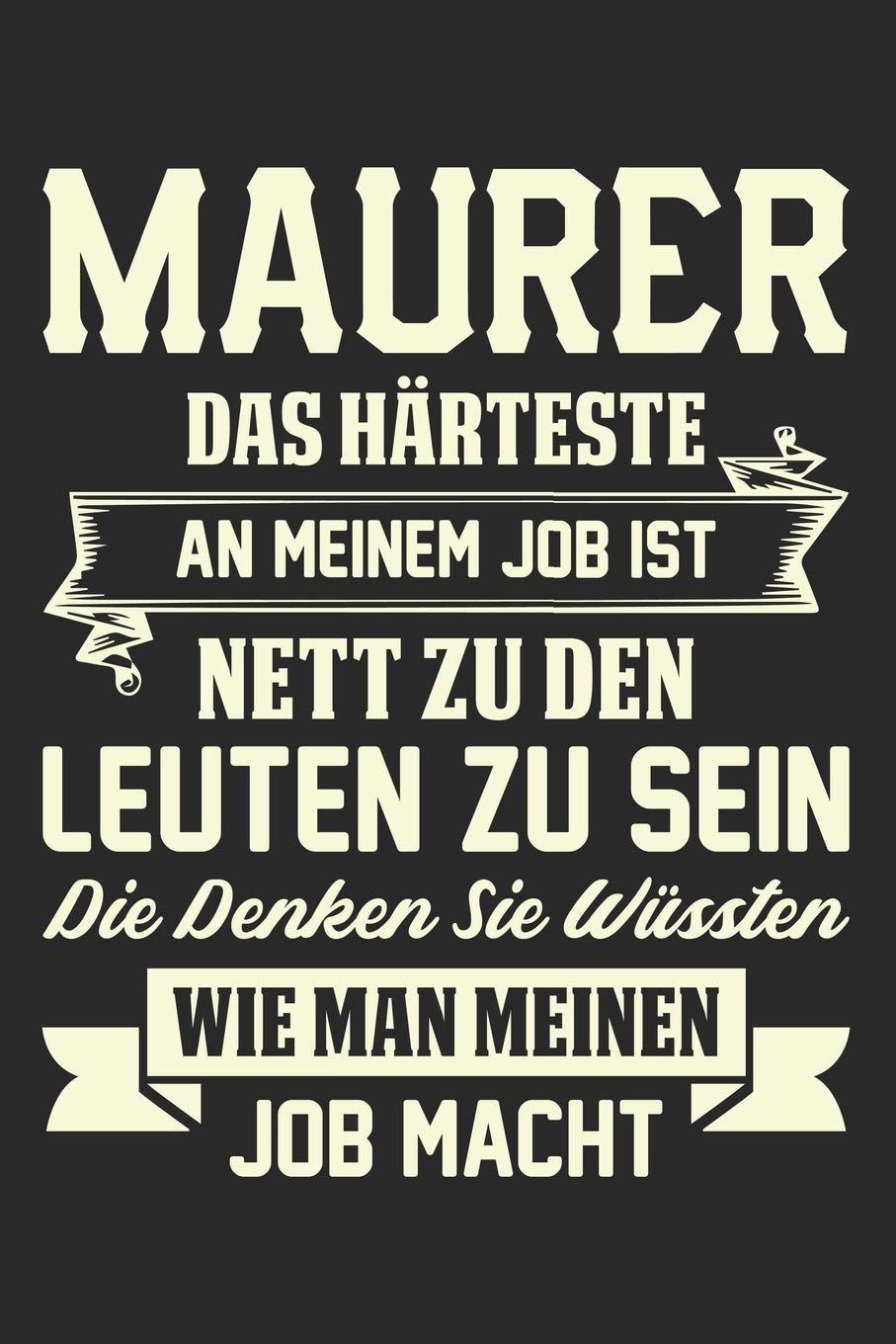 Maurer Das Härteste An Meinem Job Ist Nett Zu Leuten Zu Sein Die Denken Sie Wüssten Wie Man Meinen Job Macht: Din A5 Heft Kariert (Karos) Für Jeden ... Buch Geschenk Maurern Maurer Lehre Notebook Books