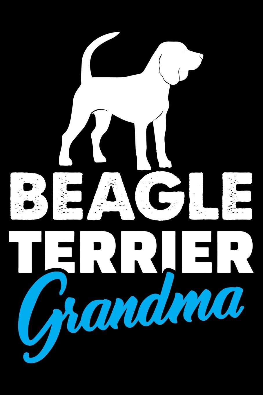 Beagle Terrier Grandma: Cute Beagle training Log Notebook, Great Accessories & Gift Idea for Beagle Owner & Lover.Dog training Log Notebook With An Inspirational Quote. Essays & Short Stories