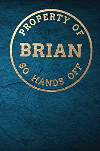Property Of BRIAN So Hands Off: Personalized 6 x 9 Sized 100 Pages Custom Name Goldtone Logo on Teal Blue Paper Style Background Wide Ruled Lined ... Grandsons (CME BRIAN Goldtone, Band 6) Books