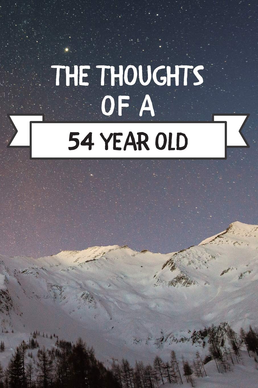 The Thoughts Of A 54 Year Old: 54 Year Old Birthday Gift Journal / Notebook / Diary / Unique Greeting Card Alternative book