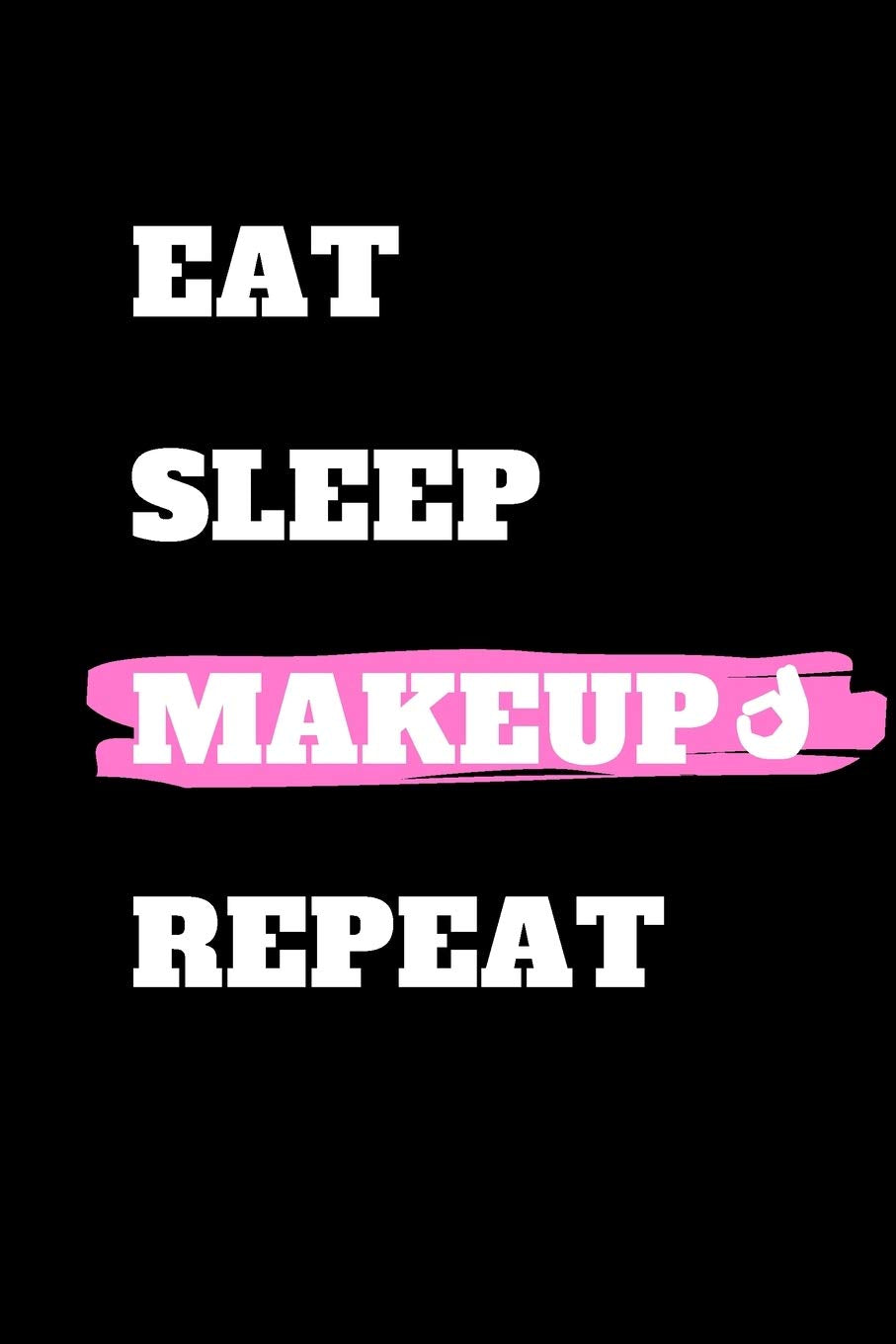 Eat Sleep Makeup Repeat: journal gift , lined notbook , 120 pages , 6x9” Study Guides