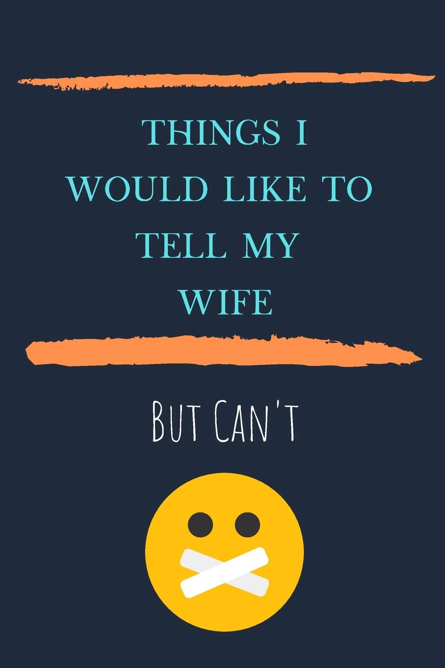 Things I'd Like To Say To My Wife But Can't: Lined Notebook, Fun Gift Idea Books