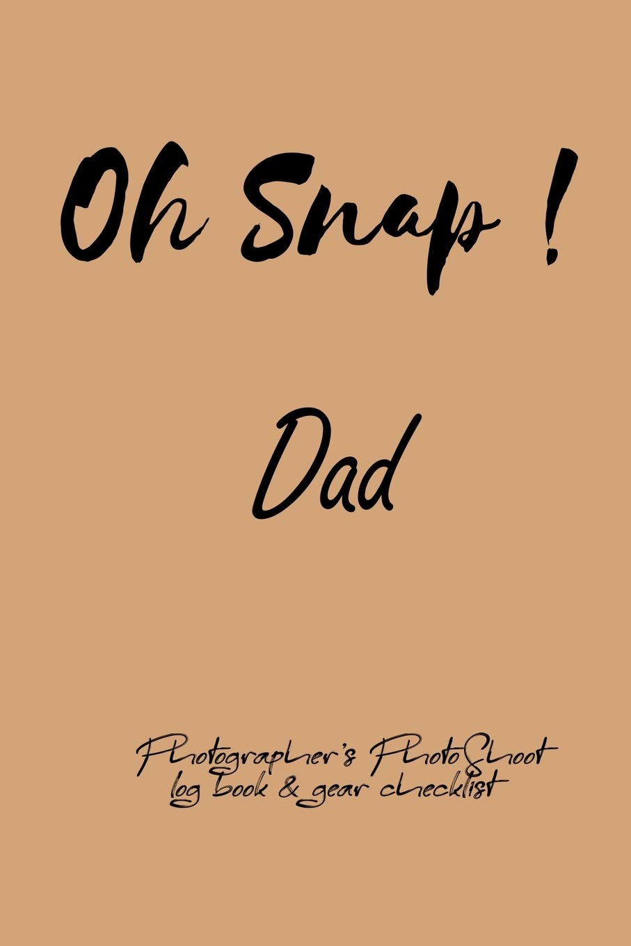 Oh Snap! Dad Photographer's PhotoShoot log book & gear checklist:Commerical Photographers, Family , Handy ... Headshot,Photography Business Planner, Client and Photoshoot Details, Checklists, Notes. Parents & Children
