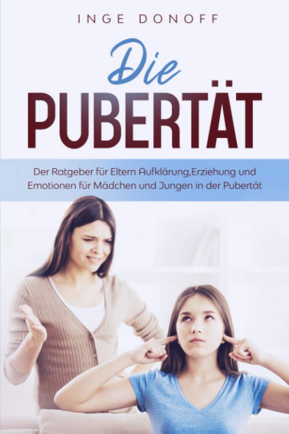 Die Pubertät: Der Ratgeber für Eltern: Aufklärung, Erziehung und Emotionen für Mädchen und Jungen in der Pubertät Business & Technology