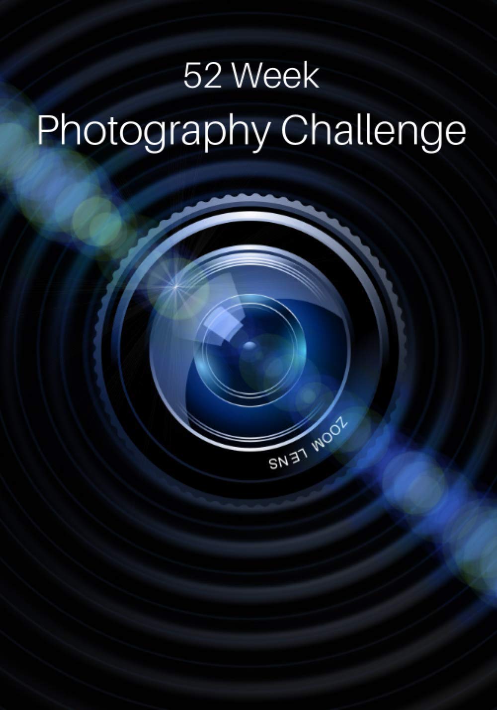52 Week Photography Challenge: Photography Ideas and Photo Projects for a Whole Year • Inspiration to Try Out New Themes, Effects and Techniques Photography