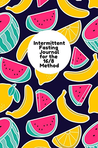 Intermittent Fasting Journal for the 16/8 Method: Easily Track Your Daily Windows Of Fasting & Eating For Optimum Weight Loss! Health, Nutrition & Fitness