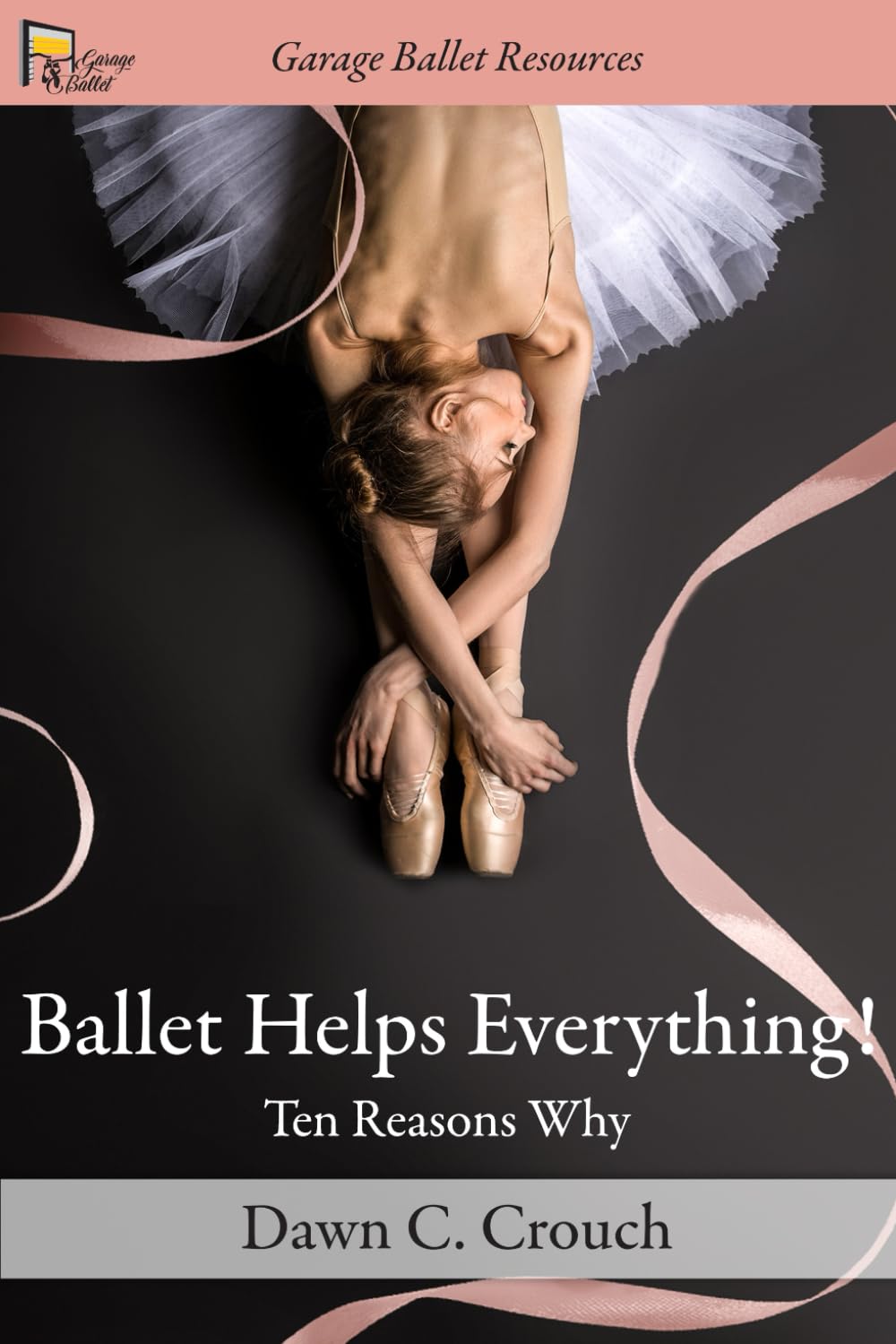Ballet Helps Everything!: Ten Reasons Why (Garage Ballet, Band 1) Film, Art & Culture