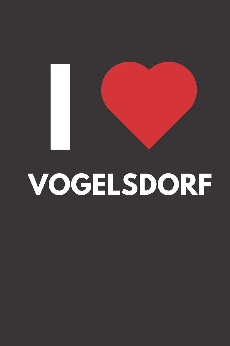 Vogelsdorf: Notizbuch, Notizblock, Notebook | Liniert, Linien, Lined | 120 Seiten, DIN A5 (6x9 Zoll) | Notizen, Termine, Ideen, Skizzen, Planer, ... | Deine Stadt, Dorf, Region, Liebe und Heimat Books