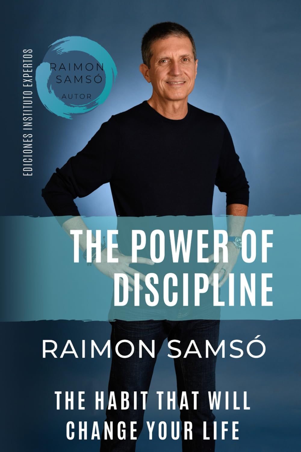 Th Power of Discipline: The Habit that will Change Your Life (Raimon Samsó collection in english) Business, Finance & Career