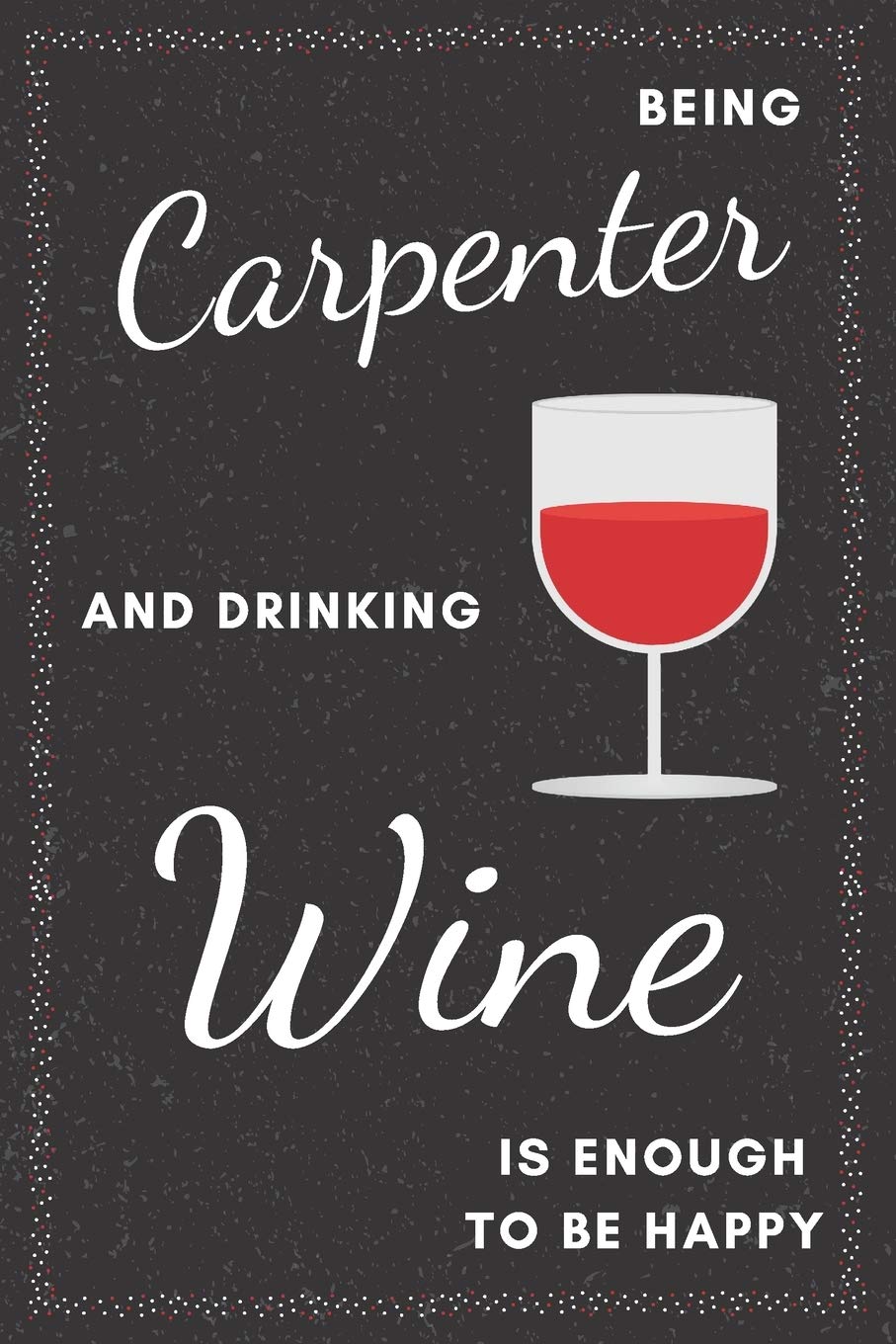 Carpenter & Drinking Wine Notebook: Funny Gifts Ideas for Men/Women on Birthday Retirement or Christmas - Humorous Lined Journal to Writing Books