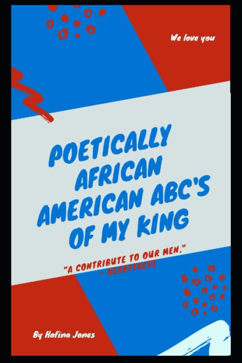 Poetically African American ABC's of My King: A Contribute to Our Men Poetry