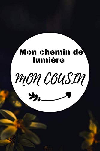 Mon chemin de lumière mon cousin: cadeau pas cher pour mon cousin Meilleur cadeau noël fête de fin d'année et d'anniversaire carnet de notes ligné portable de 111 pages book