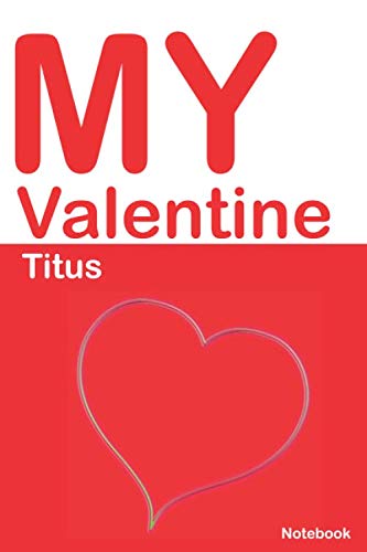 My Valentine Titus: Personalized Notebook for Titus. Valentine's Day Romantic Book - 6 x 9 in 150 Pages Dot Grid and Hearts (Custom Valentines Journal, Band 888) Partnership & Love