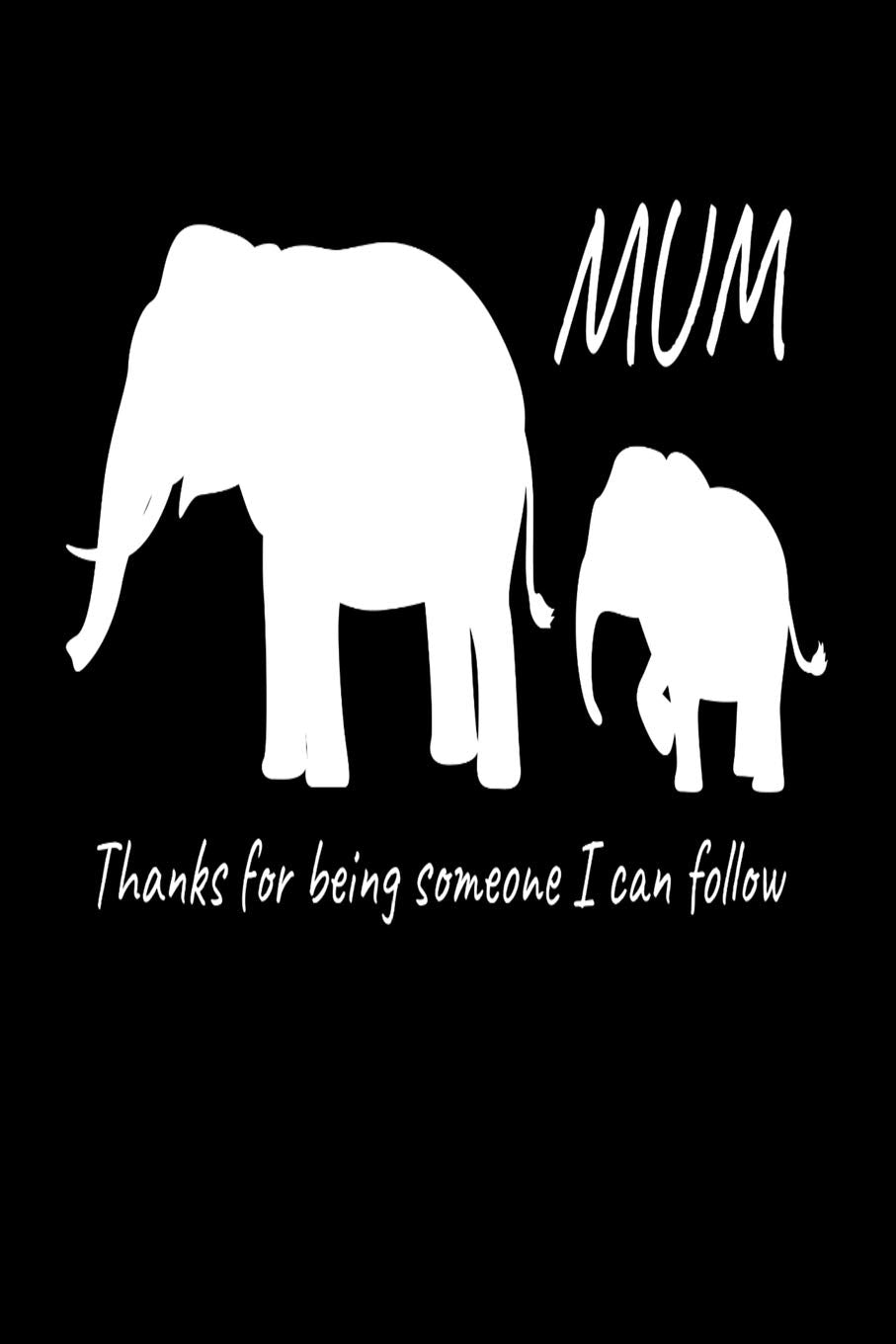 Thanks I Can Follow Mum: Elephant Notebook I Notizbuch I Calepin I Taccuino I Cuaderno I Caderno I Notitieblok I Notatnik I 6x9 I A5 I 120 Pages I Dot ... I Teacher I Students I Writing I Drawing I Books