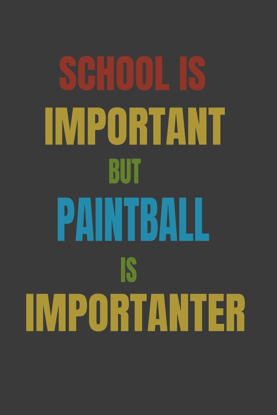 School Is Important But Paintball Is Importanter: Lined Notebook / Journal Gift Essays & Short Stories
