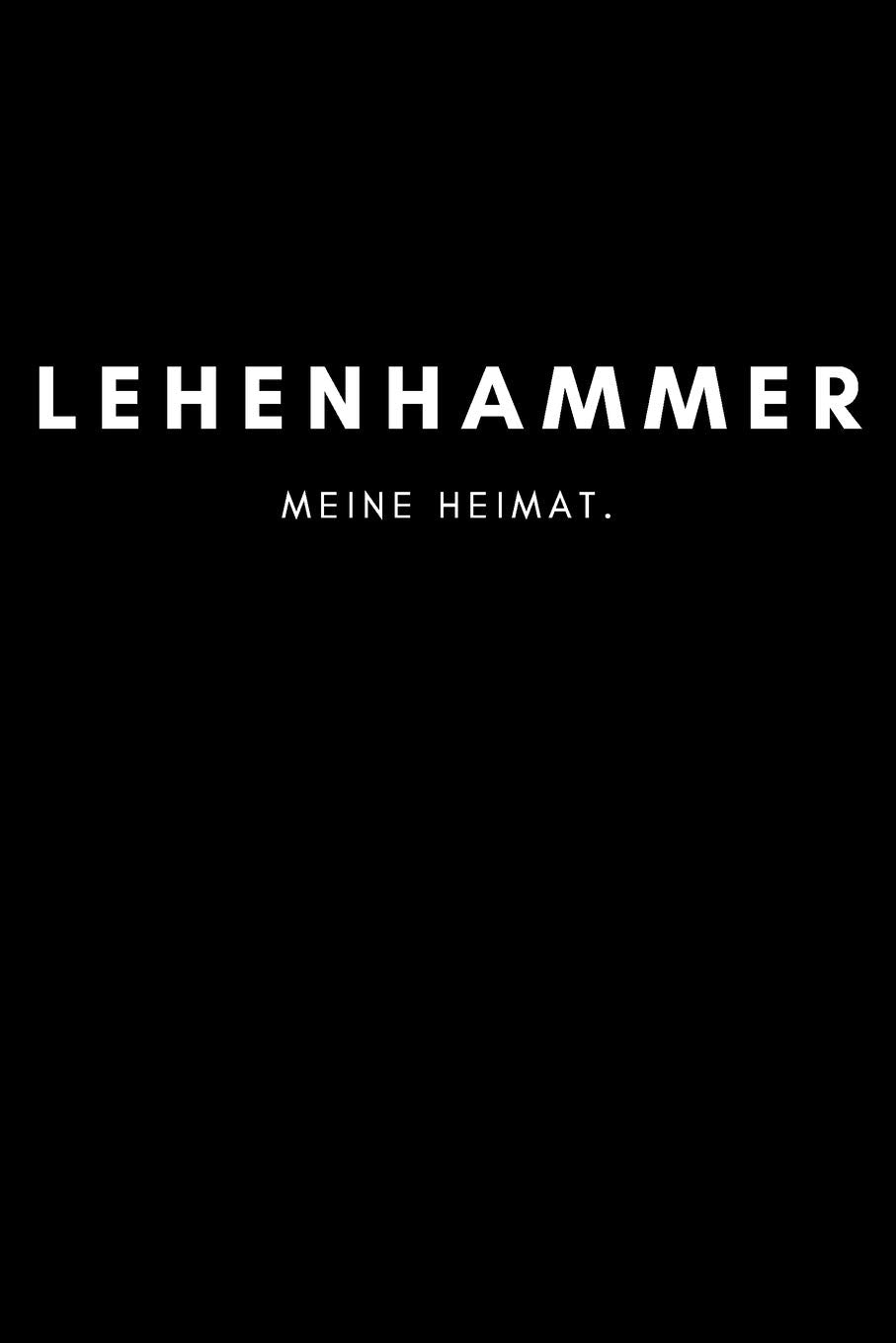 Lehenhammer: Notizbuch, Notizblock, Notebook | Liniert, Linien, Lined | 120 Seiten, DIN A5 (6x9 Zoll) | Notizen, Termine, Ideen, Skizzen, Planer, ... | Deine Stadt, Dorf, Region, Liebe und Heimat Books