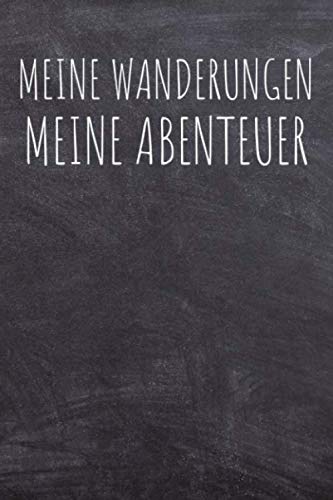 Meine Wanderungen Meine Abenteuer: A5 Notizbuch für Wanderungen, praktisches Wandernotizbuch mit 120 Seiten und Tabellen zur Eintragung von Datum, Dauer und weiteren Einzelheiten der Wanderungen Travel Books