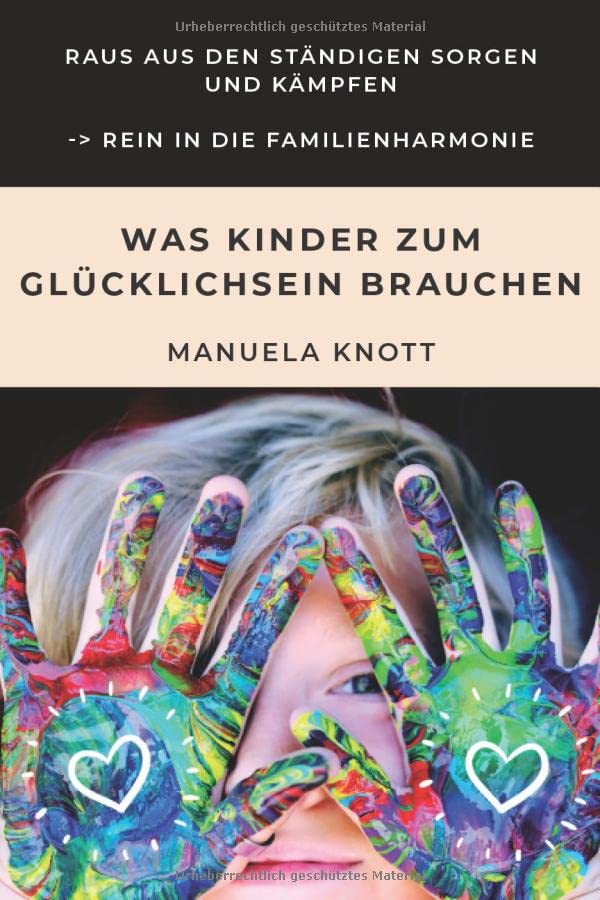 Was Kinder zum Glücklichsein brauchen: Raus aus den ständigen Sorgen und Kämpfen -> Rein in die Familienharmonie Medicine
