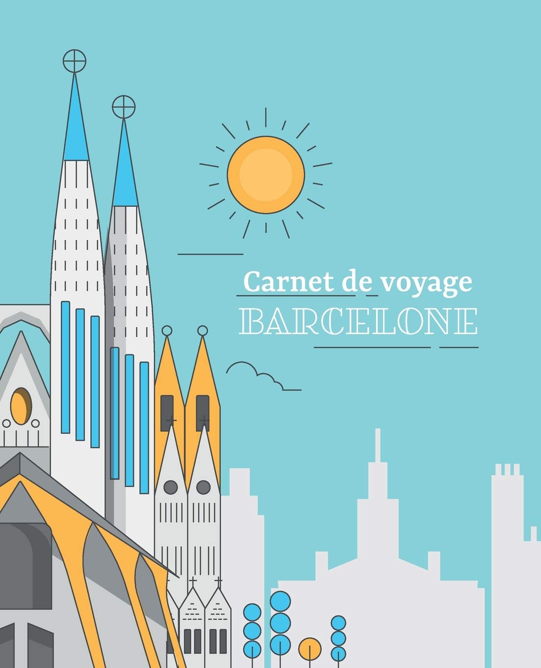 Carnet de voyage Barcelone: Journal de voyage à compléter et personnaliser, cahier pour organiser et conserver vos souvenir book