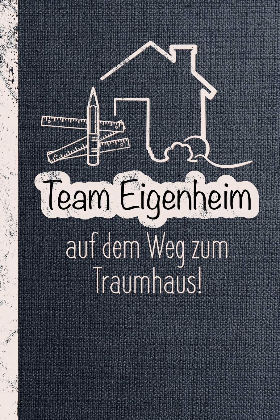 Notizbuch und Bautagebuch: Team Eigenheim, auf dem Weg zum Traumhaus / Punktraster / DIN A5 15.24cm x 22.86 cm / US 6 x 9 inches / 120 Seiten / Soft Cover Books