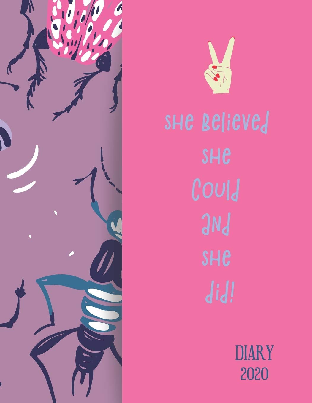 DIARY 2020 SHE BELIEVED SHE COULD AND SHE DID!: 2020 diary, journal for women journal for men, writing journal, journals to write in, appointment diary, planner, organiser book