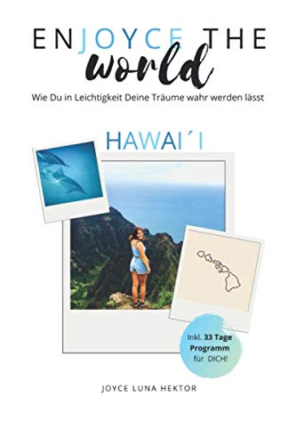 Enjoyce the World - Hawaii: Wie Du in Leichtigkeit Deine Träume wahr werden lässt Psychology