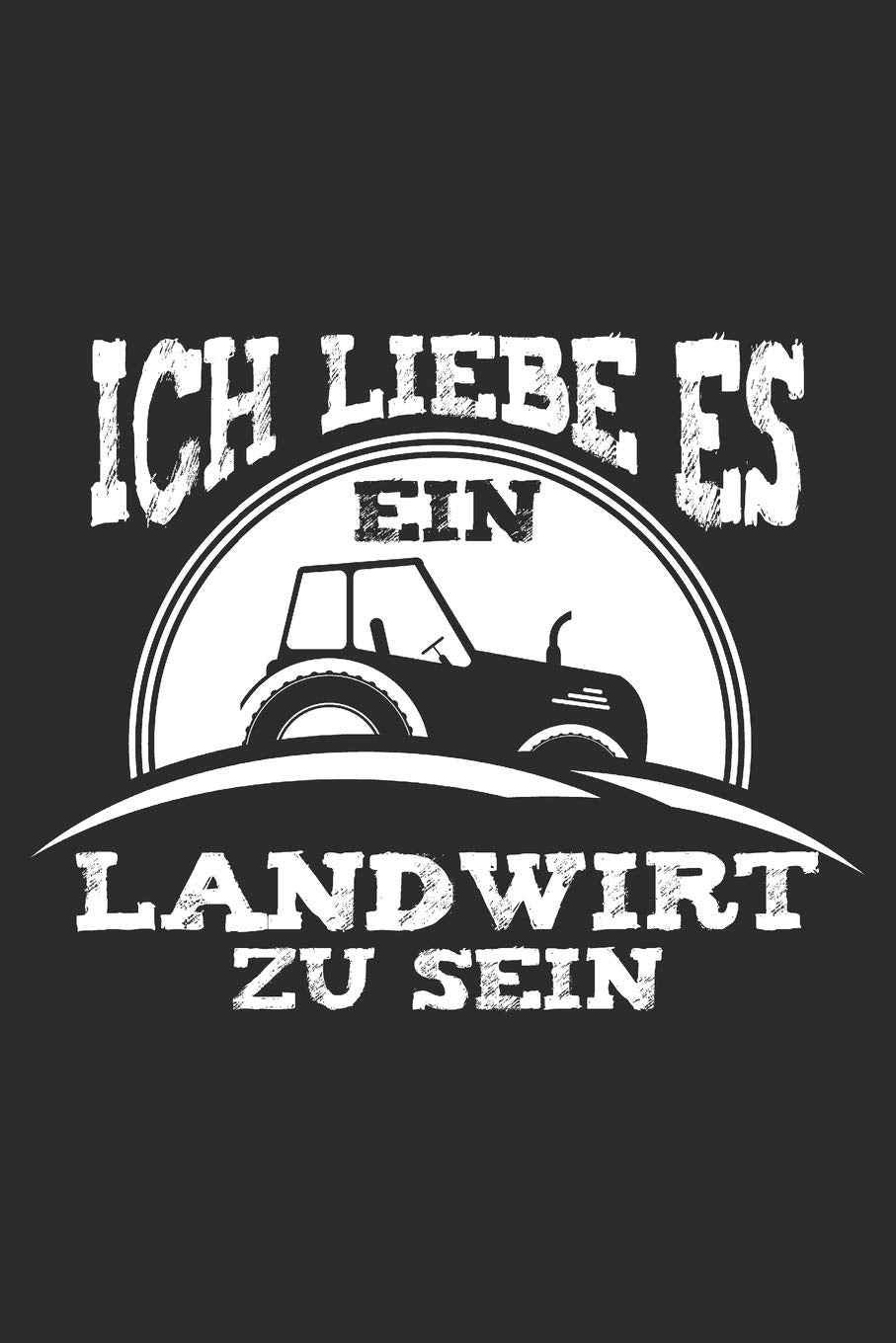 ich liebe es ein landwirt zu sein: 6x9 Zoll (ca. DIN A5) 110 Seiten Liniert I Notizbuch I Tagebuch I Notizen I Planer I Landwirt I Landwirtschaft I Bauer I Trecker I Traktor I Geschenk Books