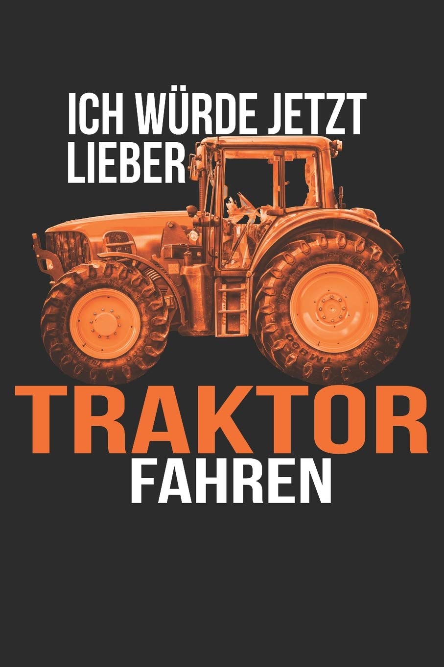 ich würde jetzt lieber Traktor fahren: 6x9 Zoll (ca. DIN A5) 110 Seiten Liniert I Notizbuch I Tagebuch I Notizen I Planer I Landwirt I Landwirtschaft I Bauer I Trecker I Traktor I Geschenk Books