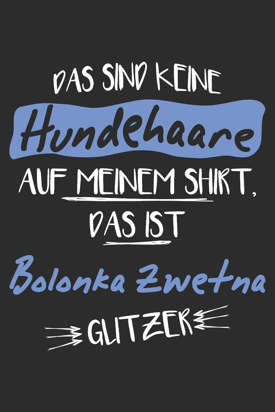 Das sind keine Hundehaare das ist Bolonka Zwetna Glitzer: 6x9 Zoll (ca. DIN A5) 110 Seiten Liniert I Notizbuch I Tagebuch I Notizen I Planer I Geschenk Idee für Bolonka Zwetna Hunderasse Liebhaber Books