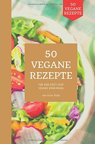 50 vegane Rezepte: Für eine gesunde vegane Ernährung Cooking & Enjoying
