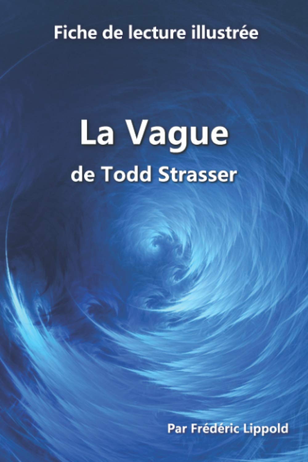 Fiche de lecture illustrée - La Vague, de Todd Strasser: Résumé et analyse complète de l'œuvre: Résumé et analyse complète de l'oeuvre Study Guides