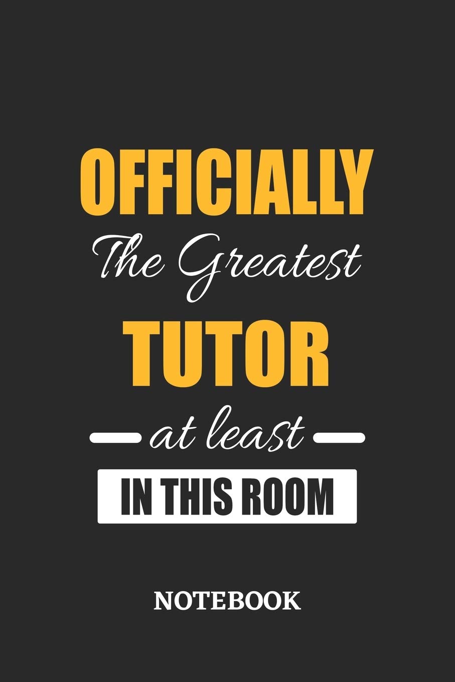 Officially the Greatest Tutor at least in this room Notebook: 6x9 inches - 110 blank numbered pages • Perfect Office Job Utility • Gift, Present Idea Books