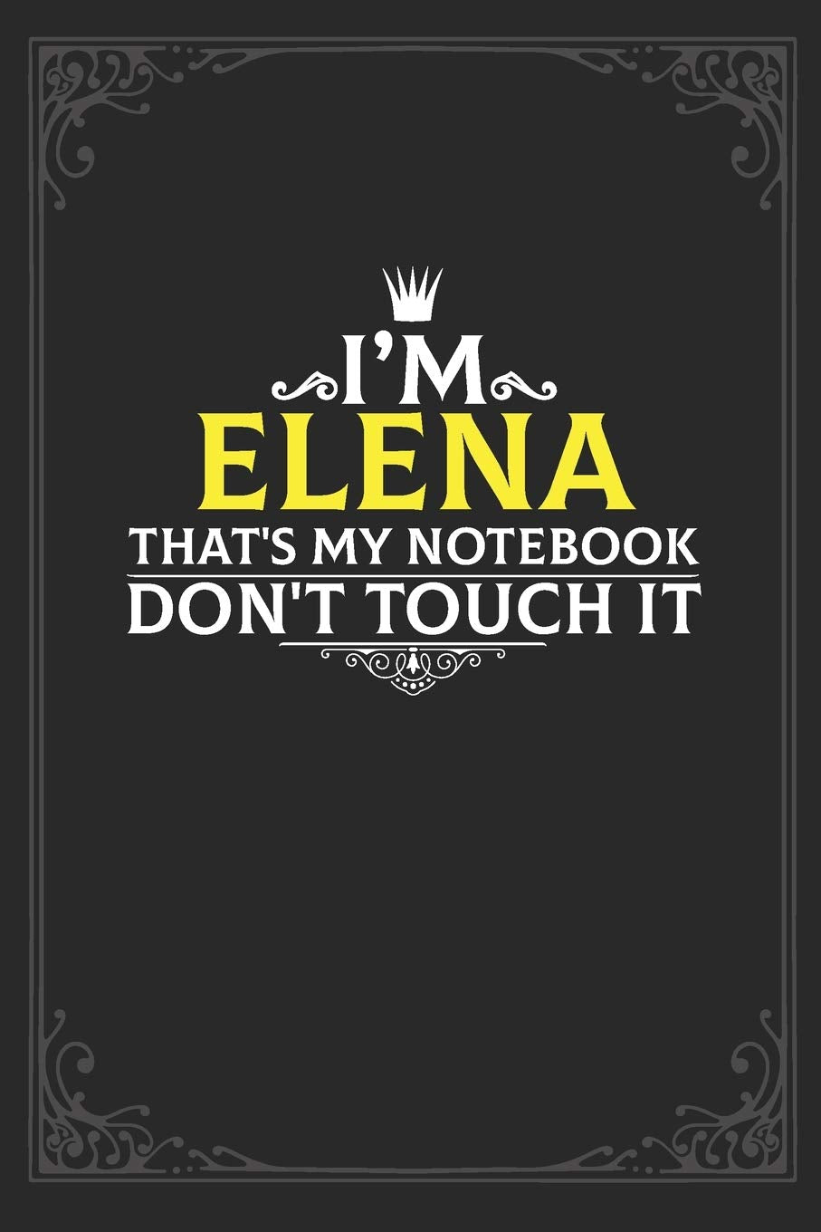 I'm Elena that's my notebook don't touch it: Lined notebook / Journal Gift, 121 pages Soft Cover, Matte finish / best gift for Elena Essays & Short Stories