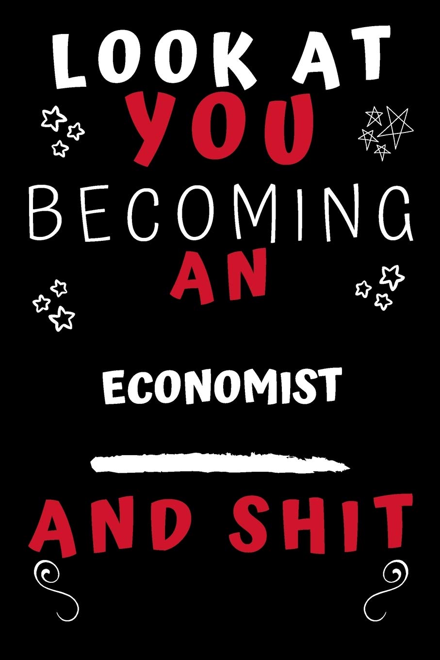 Look At You Becoming An Economist And Shit!: Perfect Gag Gift For A Great Economist! | Blank Lined Notebook Journal | 120 Pages 6 x 9 Format | Office Humour and Banter Hobbies & Crafts