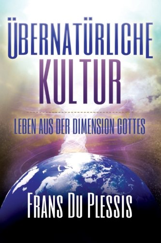 Ubernaturliche Kultur: Leben aus der Dimension Gottes Religion & Esotericism