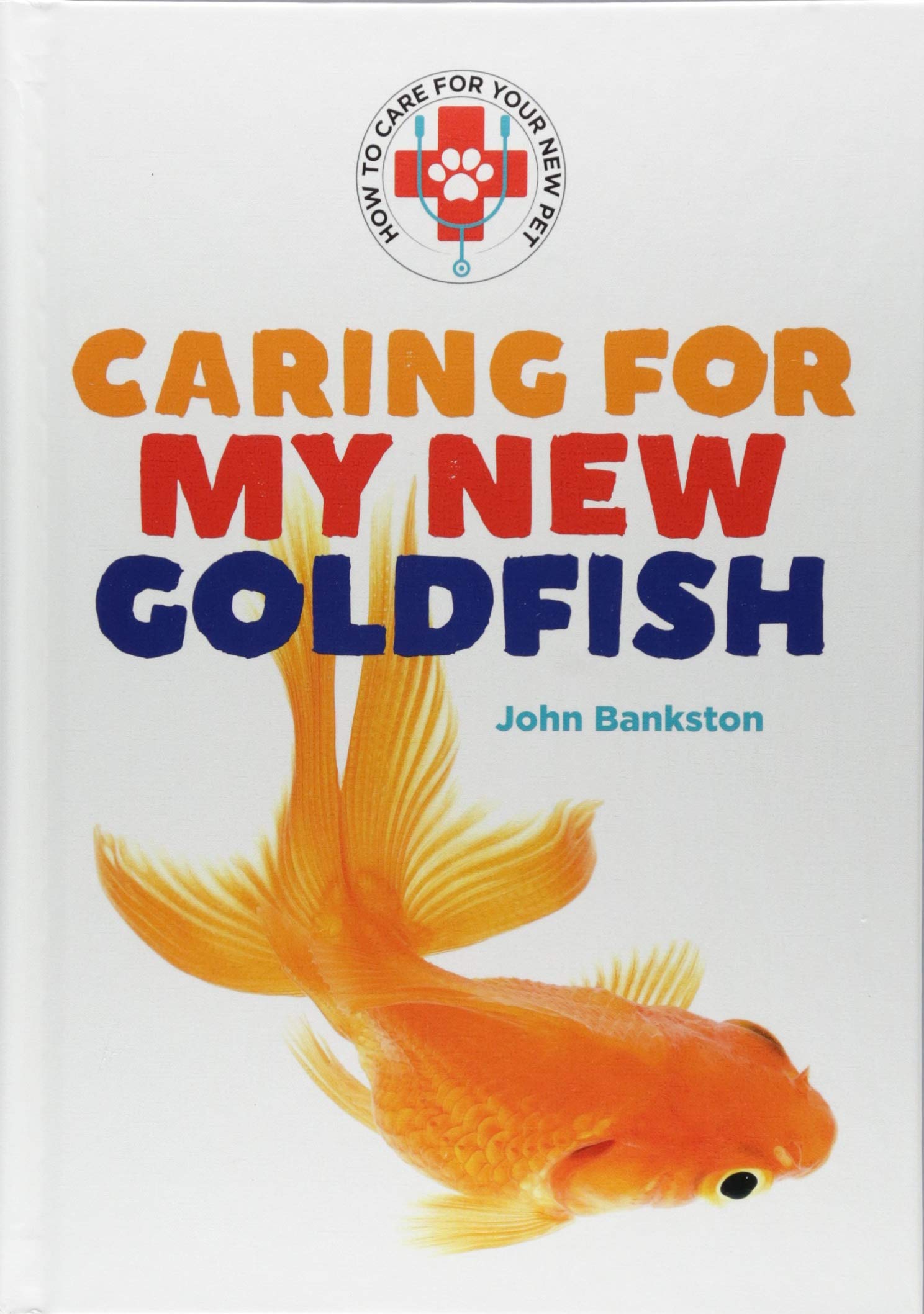 Caring for My New Goldfish (How to Care for Your New Pet) Non-fiction