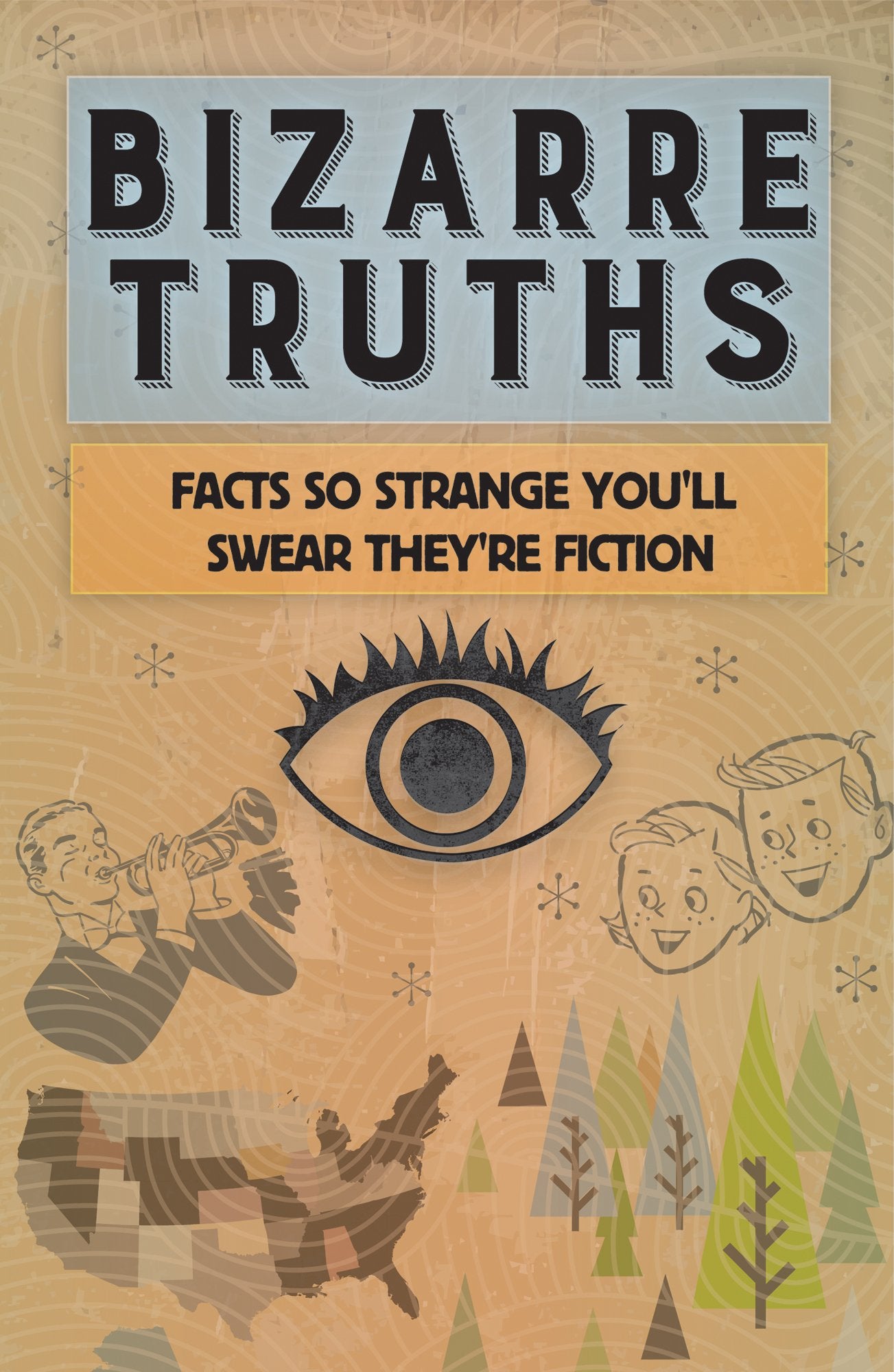 Bizarre Truths: Facts So Strange You'll Swear They're Fiction Leisure & Fun