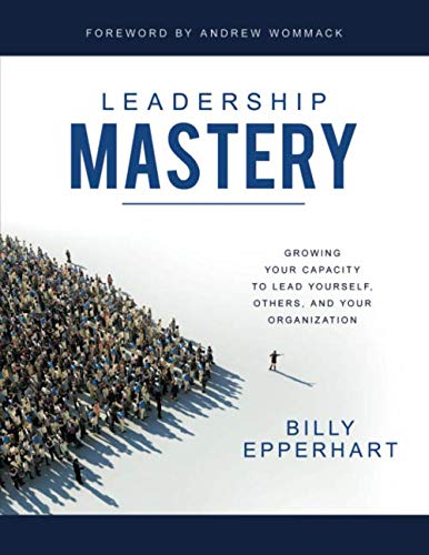 Leadership Mastery (Large Print Edition): Growing Your Capacity to Lead Yourself, Others, and Your Organization Business, Finance & Career