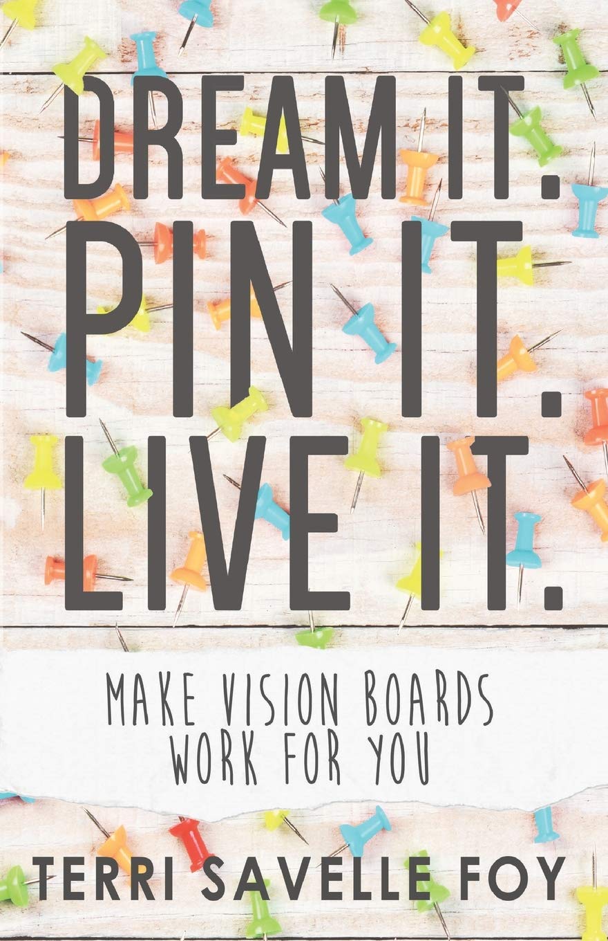 Dream It. Pin It. Live It.: Make Vision Boards Work For You book