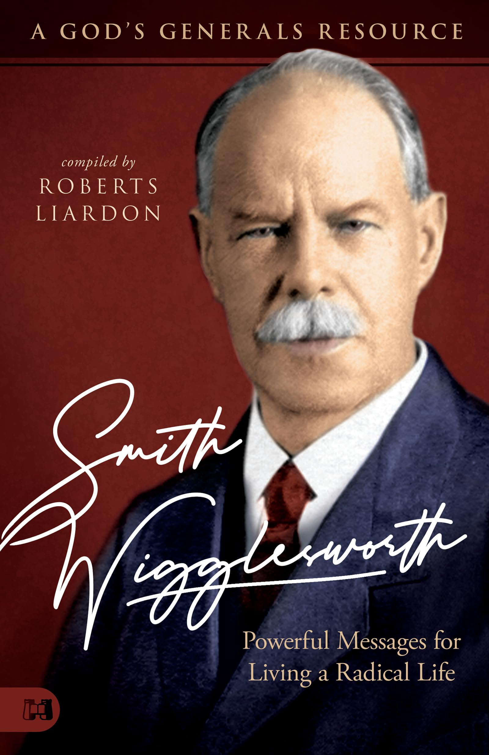 Smith Wigglesworth: Powerful Messages for Living a Radical Life: A God's Generals Resource Social Sciences