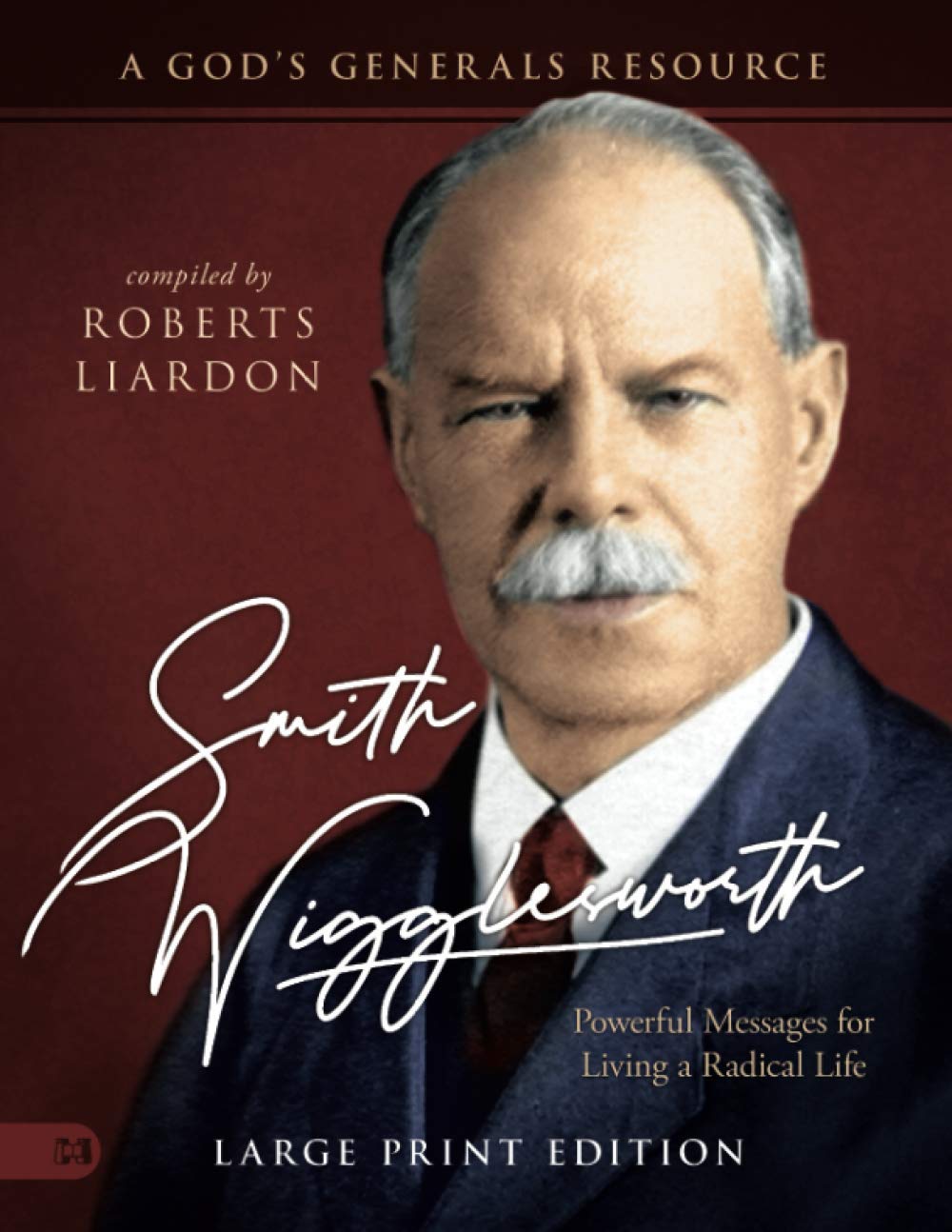 Smith Wigglesworth: Powerful Messages for Living a Radical Life (Large Print Edition): A God's Generals Resource Religion & Esotericism