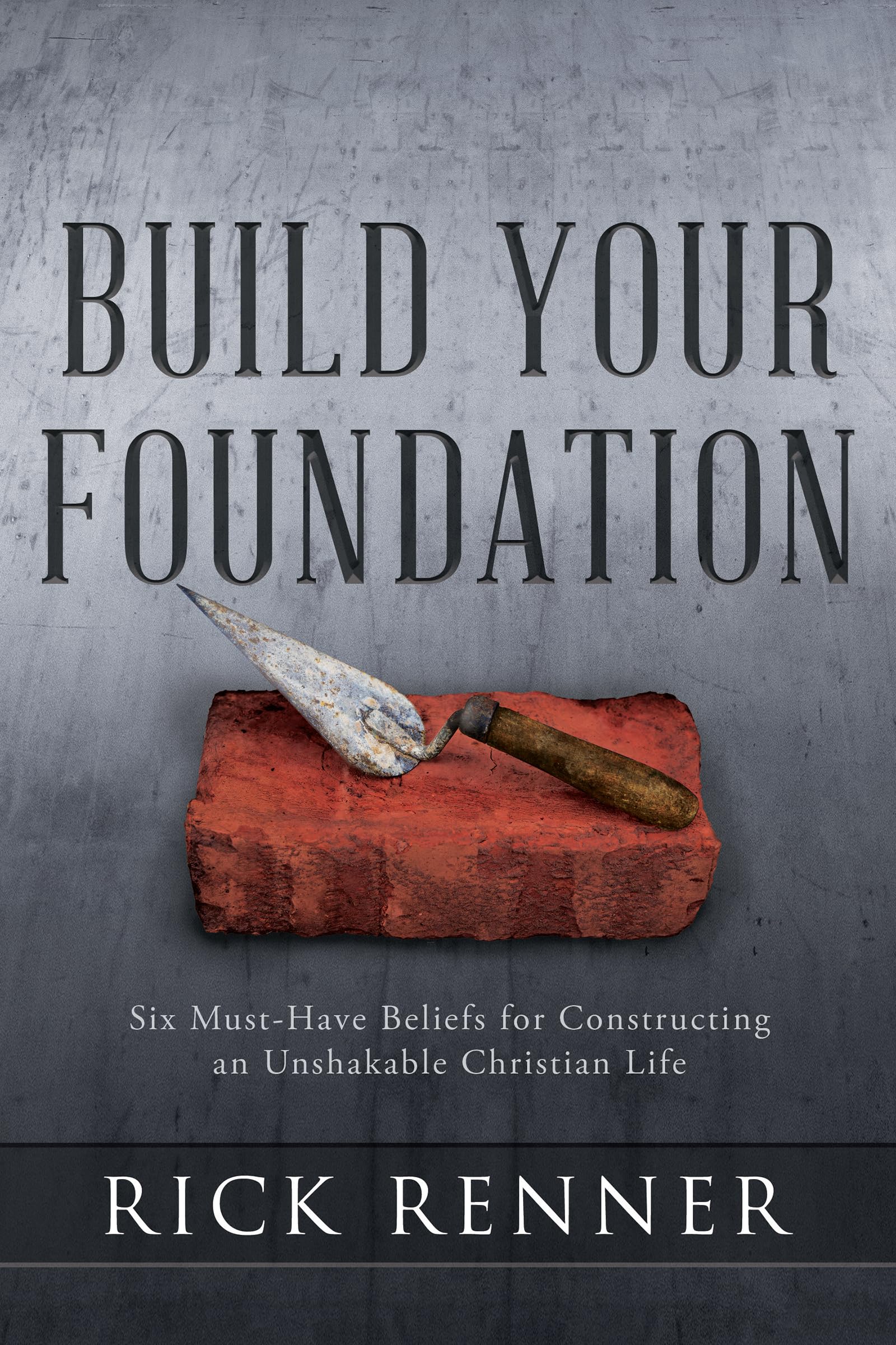 Build Your Foundation: Six Must-Have Beliefs for Constructing an Unshakable Christian Life Social Sciences